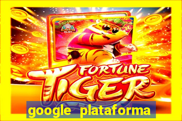 google plataforma de jogos